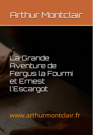 La Grande Aventure de Fergus la Fourmi et Ernest l'Escargot de Arthur Montclair